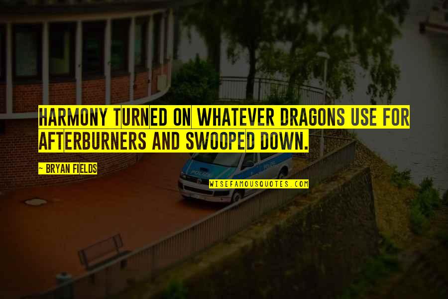 Juneroy Quotes By Bryan Fields: Harmony turned on whatever Dragons use for afterburners