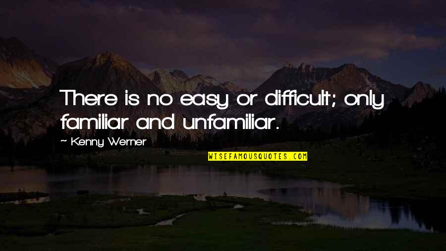 Juneroy Quotes By Kenny Werner: There is no easy or difficult; only familiar