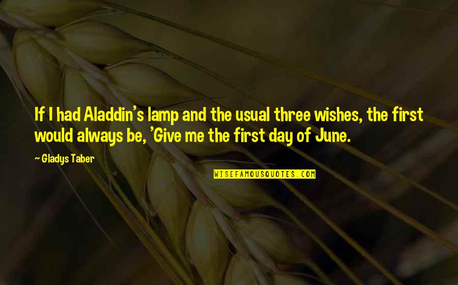 June's Quotes By Gladys Taber: If I had Aladdin's lamp and the usual