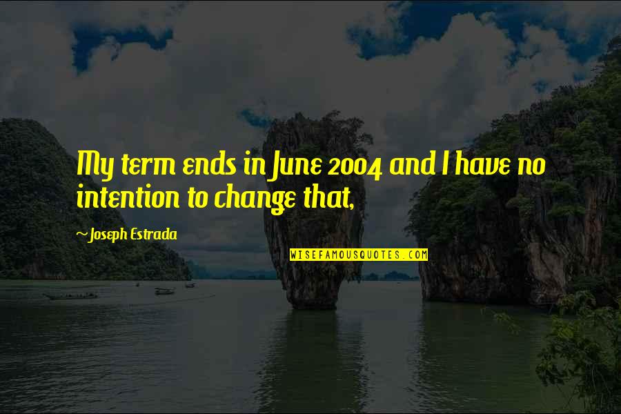 June's Quotes By Joseph Estrada: My term ends in June 2004 and I