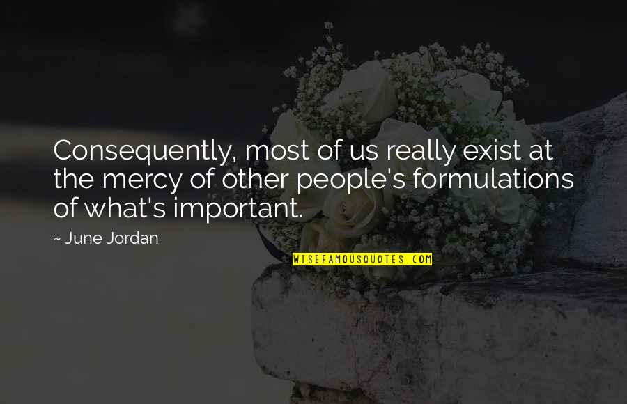 June's Quotes By June Jordan: Consequently, most of us really exist at the