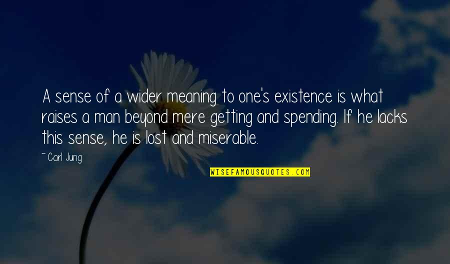 Jung Carl Quotes By Carl Jung: A sense of a wider meaning to one's