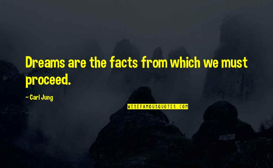 Jung Dream Quotes By Carl Jung: Dreams are the facts from which we must