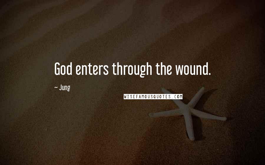Jung quotes: God enters through the wound.