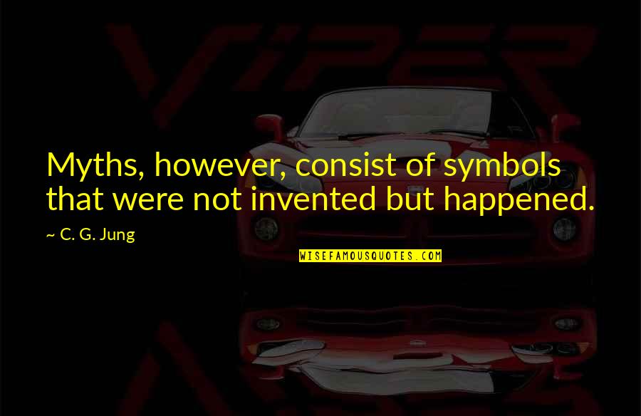 Jung Symbols Quotes By C. G. Jung: Myths, however, consist of symbols that were not