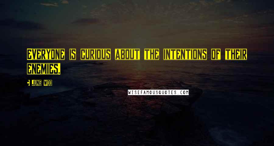 Jung Woo quotes: Everyone is curious about the intentions of their enemies.