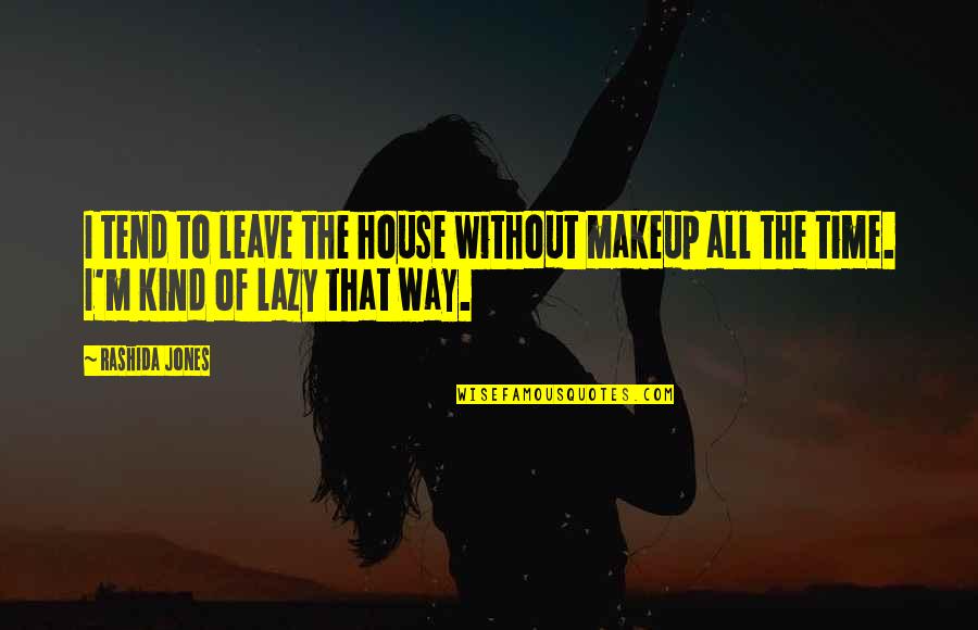 Jungbauer Erin Quotes By Rashida Jones: I tend to leave the house without makeup