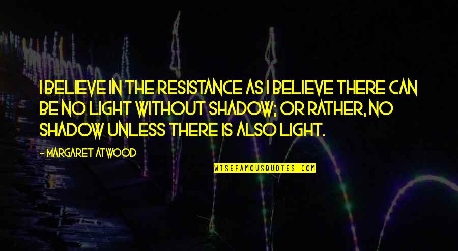 Jungbauernkalender Quotes By Margaret Atwood: I believe in the resistance as I believe Jungbauernkalender Quotes By Margaret Atwood: I believe in the resistance as I believe