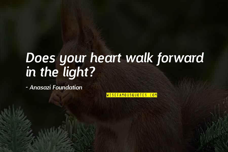 Jungfrau Marathon Quotes By Anasazi Foundation: Does your heart walk forward in the light?