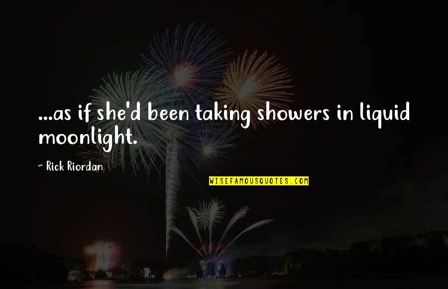 Junghee Park Adams Quotes By Rick Riordan: ...as if she'd been taking showers in liquid Junghee Park Adams Quotes By Rick Riordan: ...as if she'd been taking showers in liquid