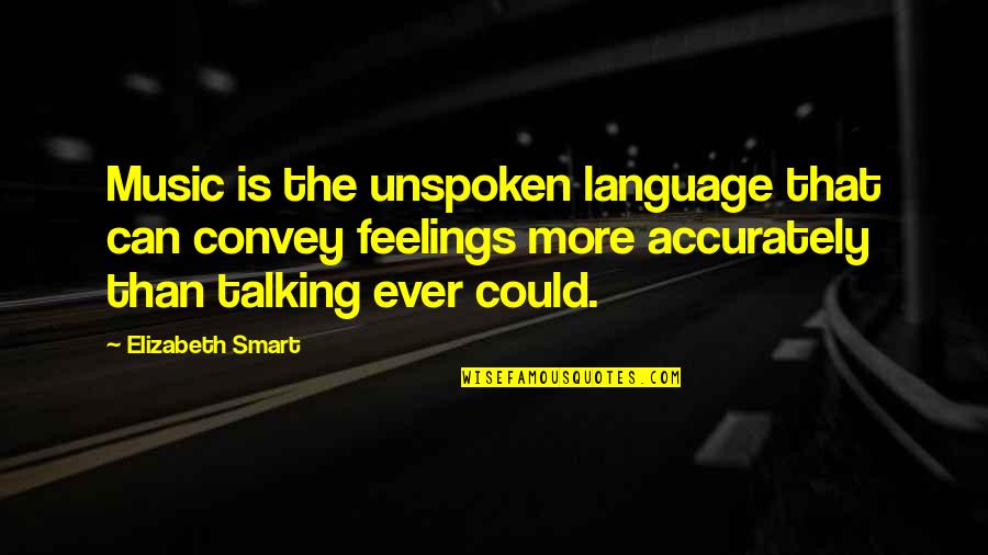 Junghi Umar Quotes By Elizabeth Smart: Music is the unspoken language that can convey Junghi Umar Quotes By Elizabeth Smart: Music is the unspoken language that can convey