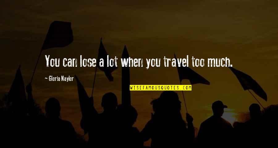 Junghi Umar Quotes By Gloria Naylor: You can lose a lot when you travel Junghi Umar Quotes By Gloria Naylor: You can lose a lot when you travel