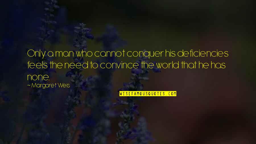 Junghi Umar Quotes By Margaret Weis: Only a man who cannot conquer his deficiencies Junghi Umar Quotes By Margaret Weis: Only a man who cannot conquer his deficiencies