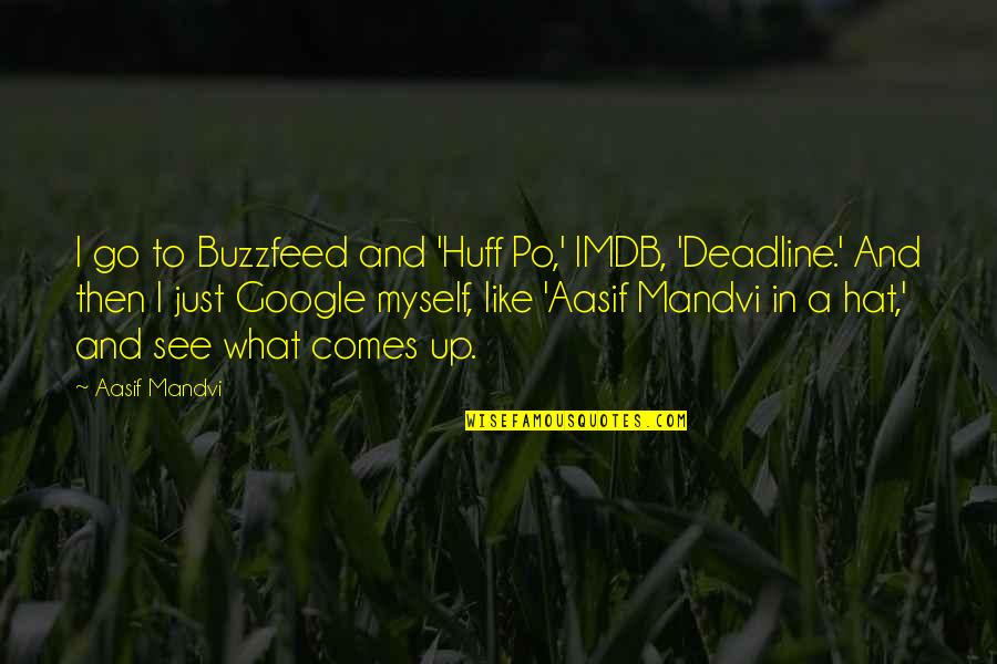 Junghwan Quotes By Aasif Mandvi: I go to Buzzfeed and 'Huff Po,' IMDB,