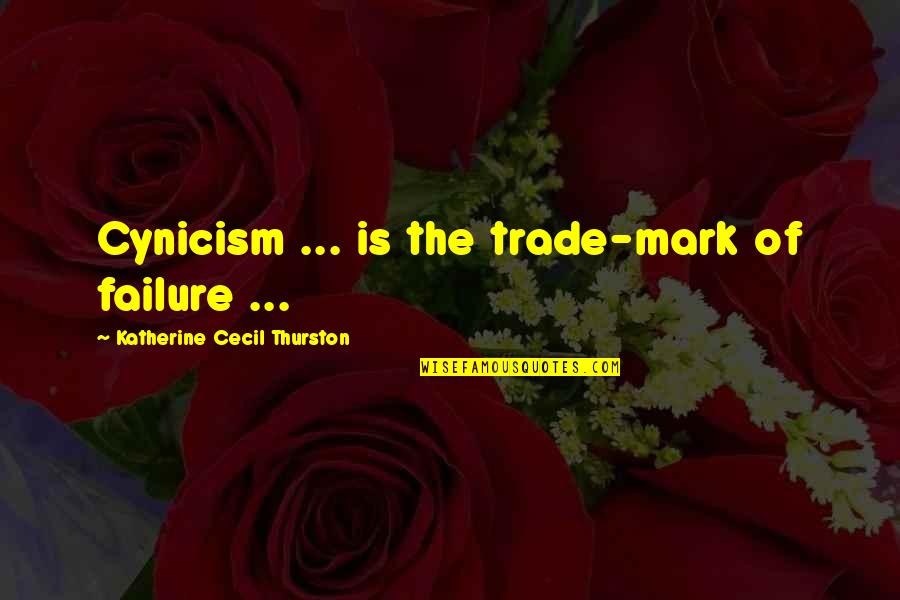 Jungian Archetype Quotes By Katherine Cecil Thurston: Cynicism ... is the trade-mark of failure ...