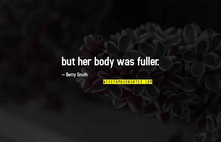 Jungianism Quotes By Betty Smith: but her body was fuller.