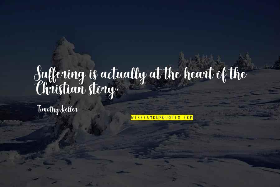 Jungians Quotes By Timothy Keller: Suffering is actually at the heart of the