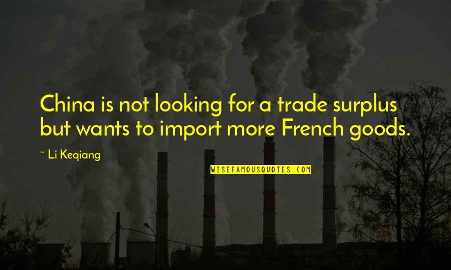 Jungism Quotes By Li Keqiang: China is not looking for a trade surplus