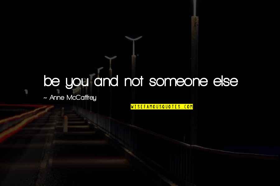 Jungissa Quotes By Anne McCaffrey: be you and not someone else