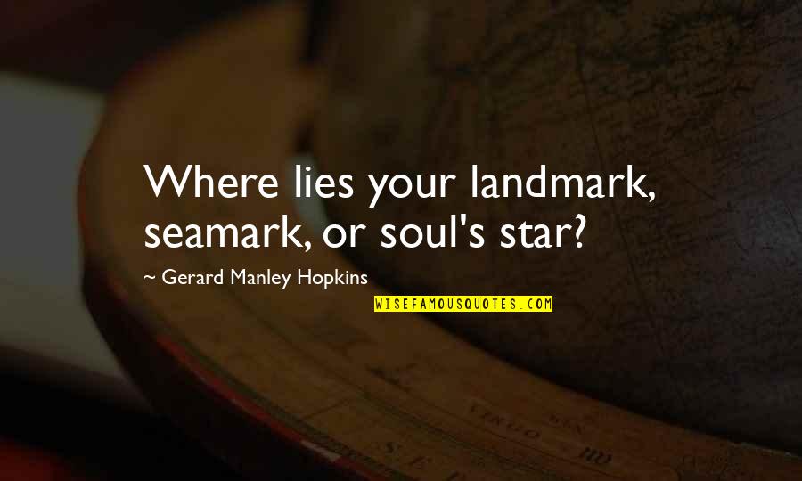 Jungissa Quotes By Gerard Manley Hopkins: Where lies your landmark, seamark, or soul's star?