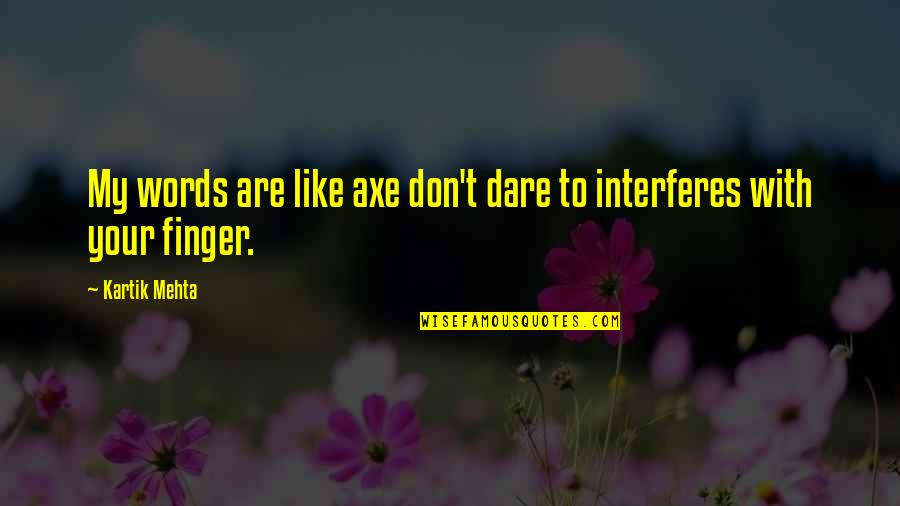 Jungle 1906 Quotes By Kartik Mehta: My words are like axe don't dare to