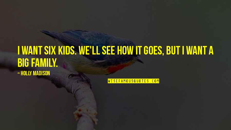 Jungle Book 2016 Quotes By Holly Madison: I want six kids. We'll see how it Jungle Book 2016 Quotes By Holly Madison: I want six kids. We'll see how it