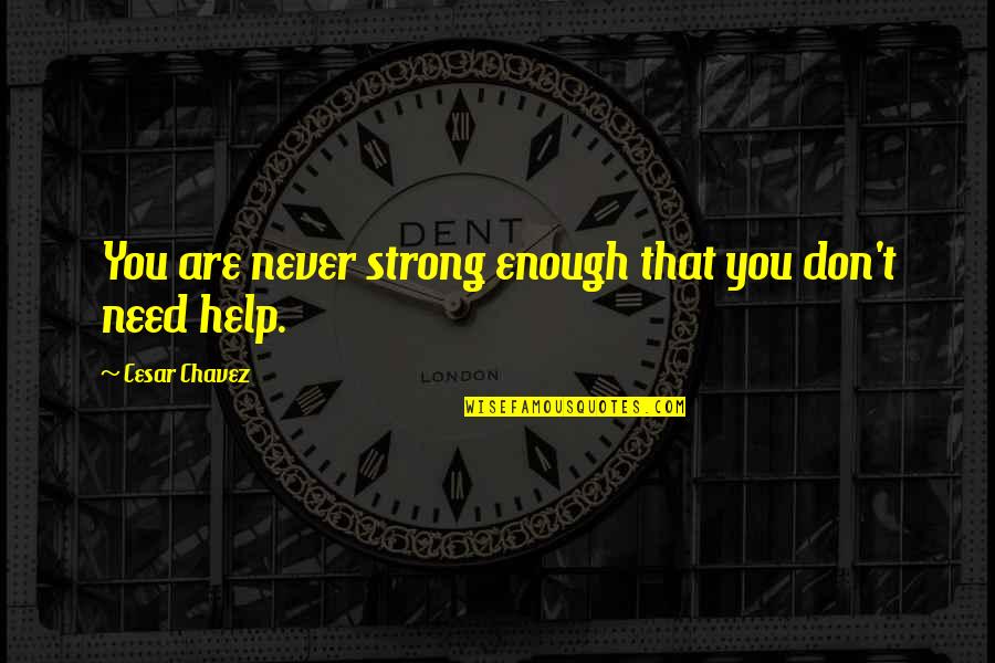 Jungle Book Funny Quotes By Cesar Chavez: You are never strong enough that you don't Jungle Book Funny Quotes By Cesar Chavez: You are never strong enough that you don't
