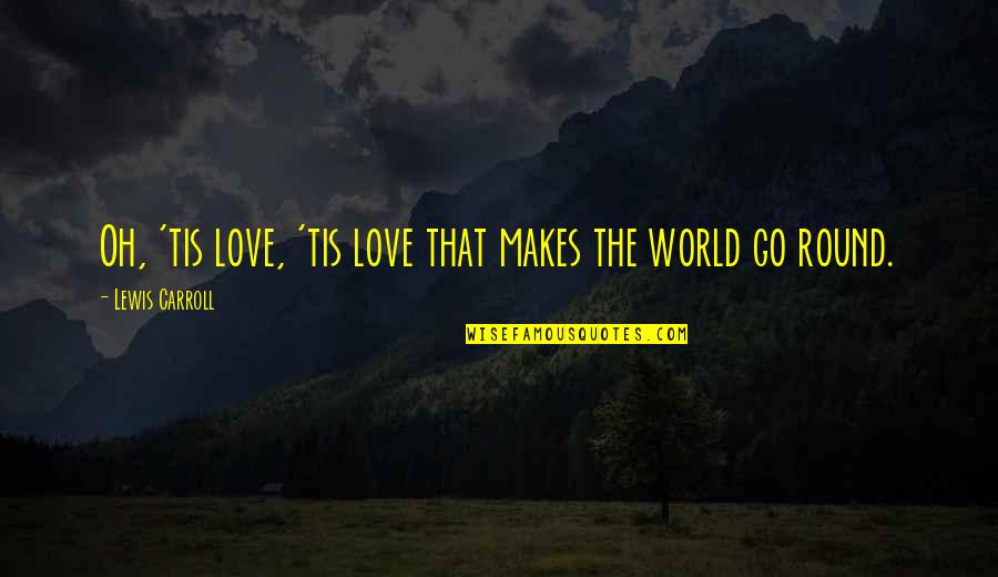 Jungle Book Wolf Quotes By Lewis Carroll: Oh, 'tis love, 'tis love that makes the Jungle Book Wolf Quotes By Lewis Carroll: Oh, 'tis love, 'tis love that makes the