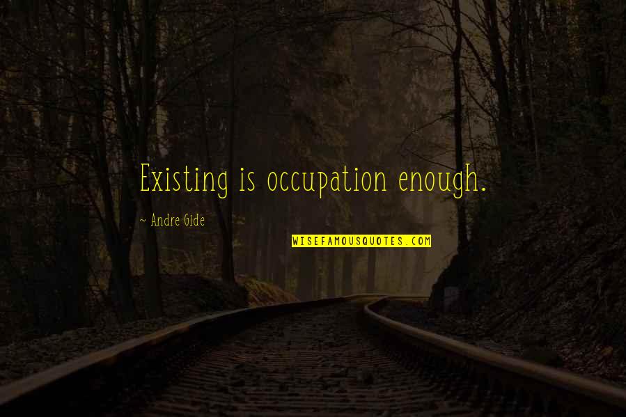 Jungle In The Most Dangerous Game Quotes By Andre Gide: Existing is occupation enough.