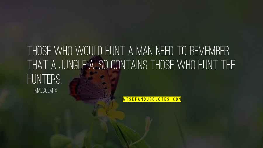 Jungle Man Quotes By Malcolm X: Those who would hunt a man need to