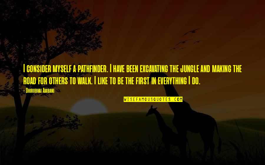 Jungle Quotes By Dhirubhai Ambani: I consider myself a pathfinder. I have been