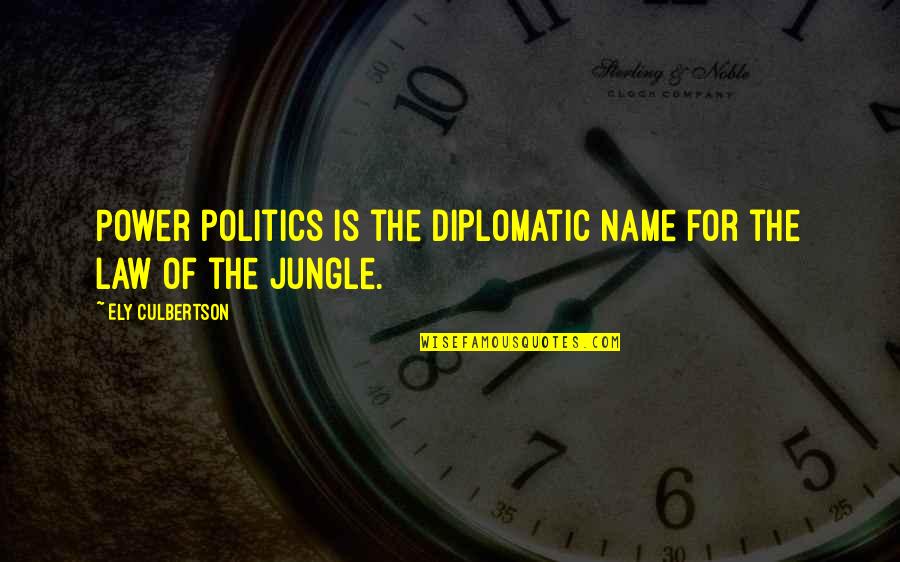 Jungle Quotes By Ely Culbertson: Power politics is the diplomatic name for the