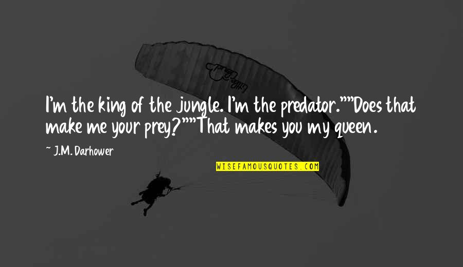 Jungle Quotes By J.M. Darhower: I'm the king of the jungle. I'm the