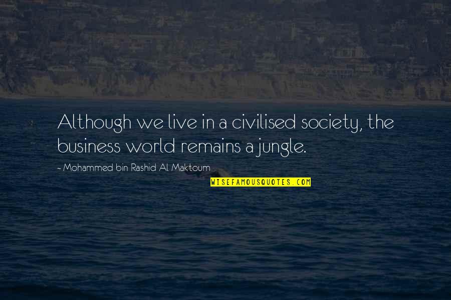 Jungle Quotes By Mohammed Bin Rashid Al Maktoum: Although we live in a civilised society, the