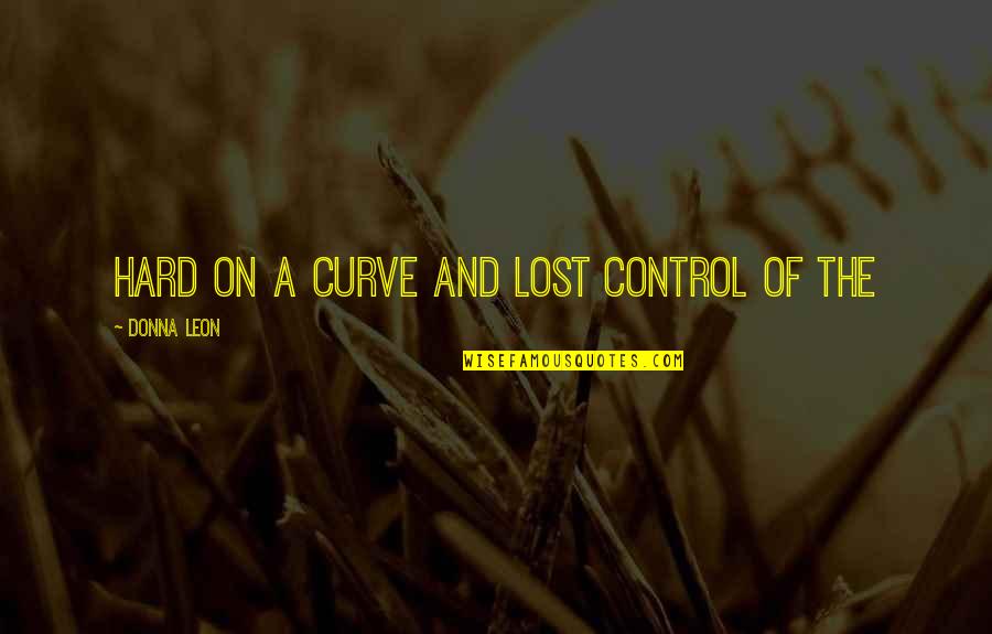 Jungle Safari Quotes By Donna Leon: hard on a curve and lost control of Jungle Safari Quotes By Donna Leon: hard on a curve and lost control of