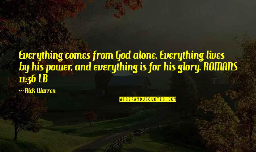 Jungle School Quotes By Rick Warren: Everything comes from God alone. Everything lives by