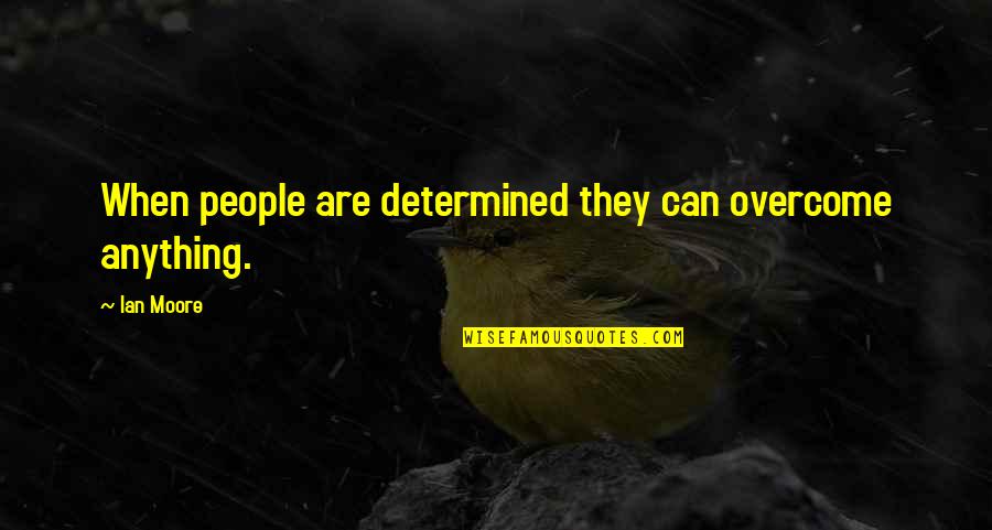 Jungle Scout Quotes By Ian Moore: When people are determined they can overcome anything.