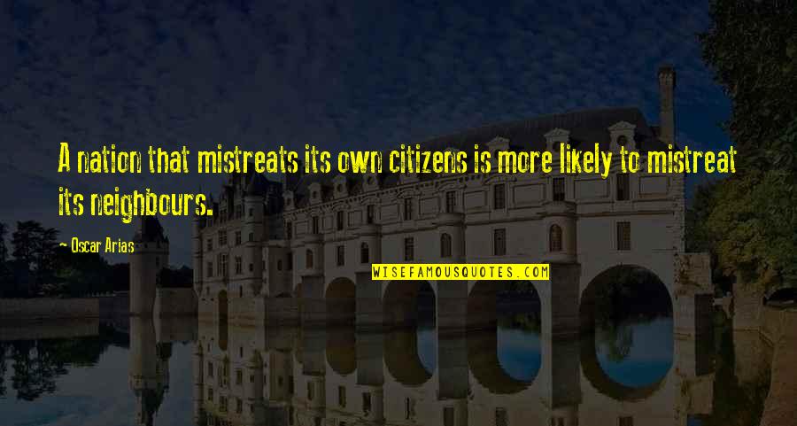 Jungle Sound Quotes By Oscar Arias: A nation that mistreats its own citizens is