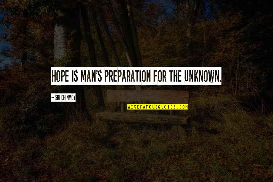 Jungle Theme Party Quotes By Sri Chinmoy: Hope is man's preparation for the unknown.