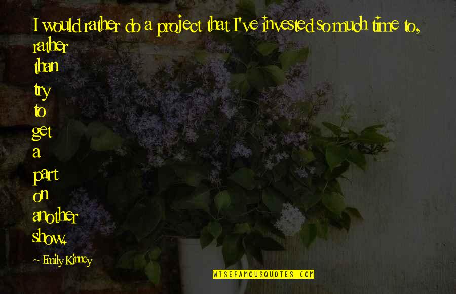 Jungle Themed Quotes By Emily Kinney: I would rather do a project that I've