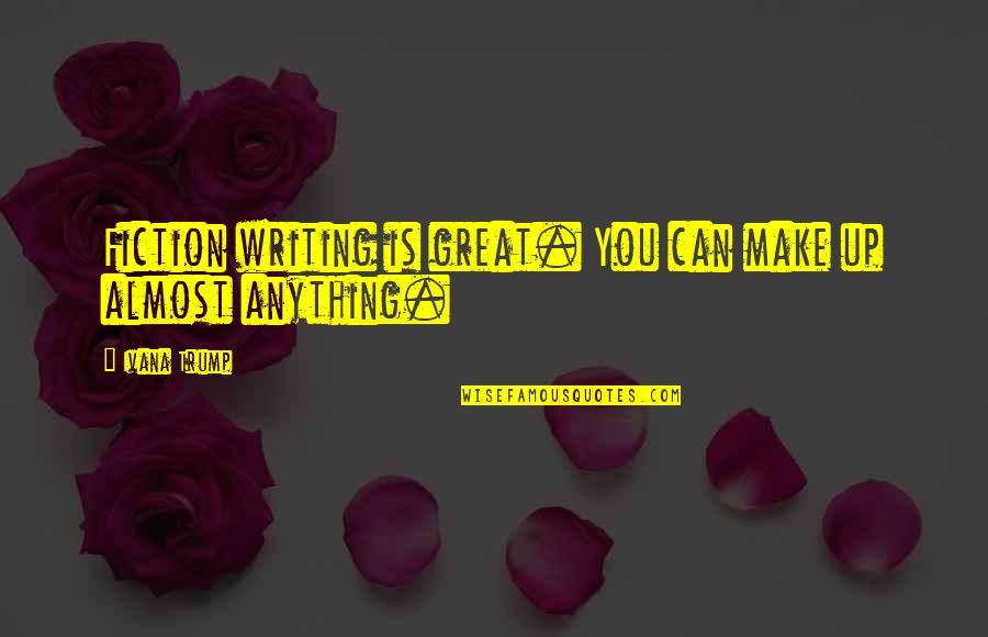 Jungle Time Quotes By Ivana Trump: Fiction writing is great. You can make up
