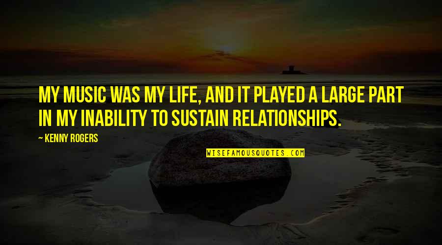 Jungle Upton Quotes By Kenny Rogers: My music was my life, and it played Jungle Upton Quotes By Kenny Rogers: My music was my life, and it played