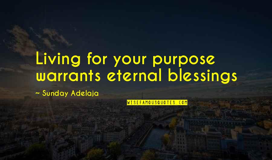 Junglers Quotes By Sunday Adelaja: Living for your purpose warrants eternal blessings Junglers Quotes By Sunday Adelaja: Living for your purpose warrants eternal blessings
