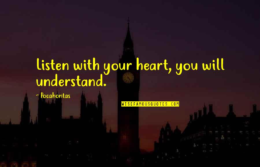 Jungmannova Quotes By Pocahontas: Listen with your heart, you will understand.