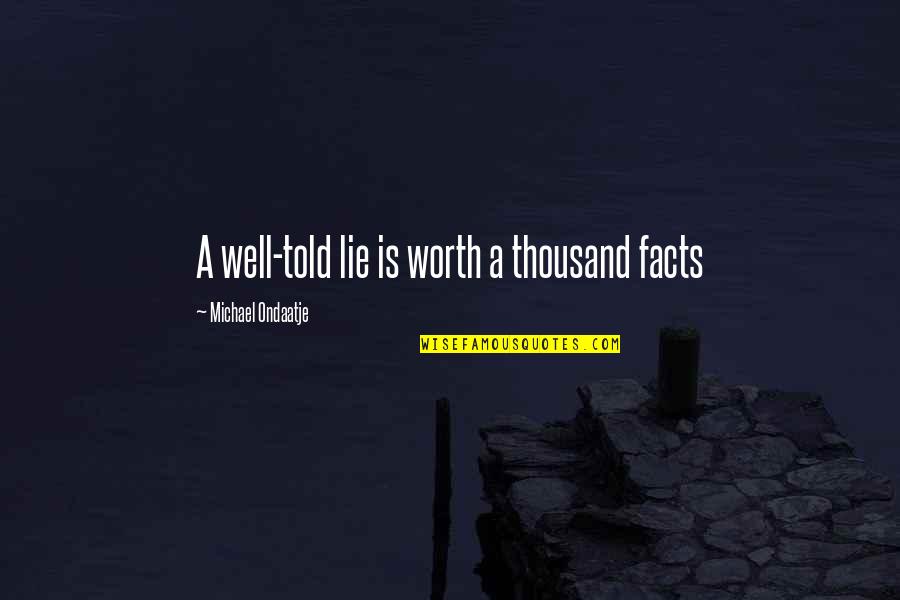 Jungova Teorie Quotes By Michael Ondaatje: A well-told lie is worth a thousand facts