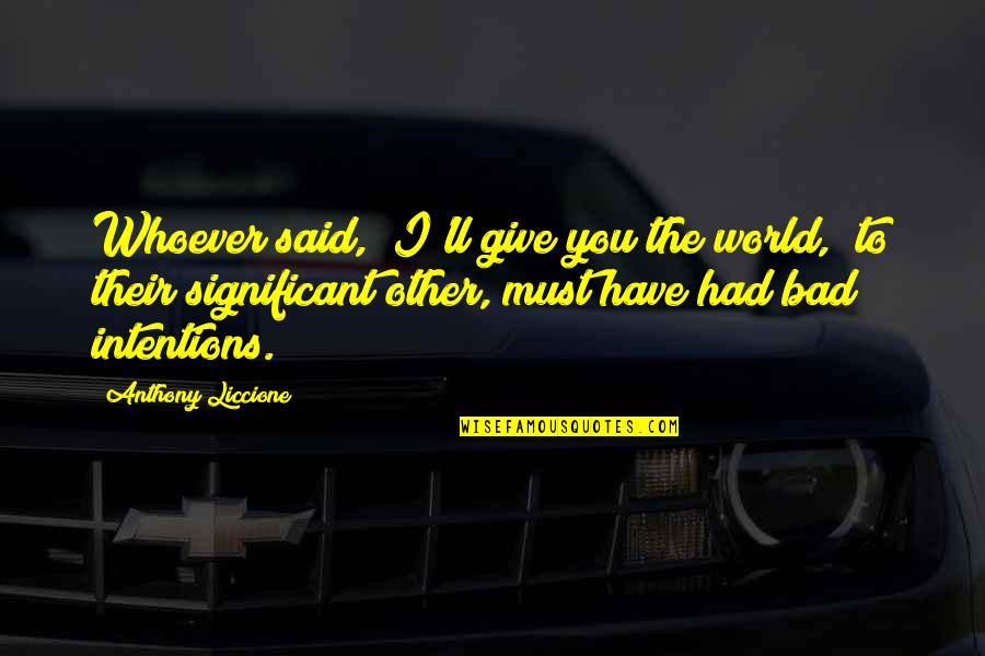 Jungreis Family In Hungary Quotes By Anthony Liccione: Whoever said, "I'll give you the world," to Jungreis Family In Hungary Quotes By Anthony Liccione: Whoever said, "I'll give you the world," to
