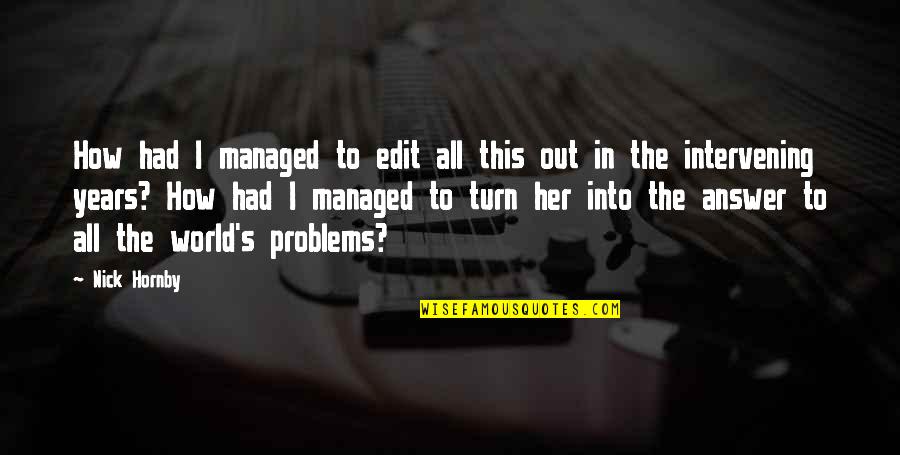 Jungreis Family In Hungary Quotes By Nick Hornby: How had I managed to edit all this Jungreis Family In Hungary Quotes By Nick Hornby: How had I managed to edit all this