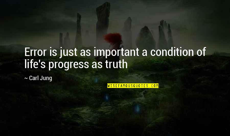 Jung's Quotes By Carl Jung: Error is just as important a condition of