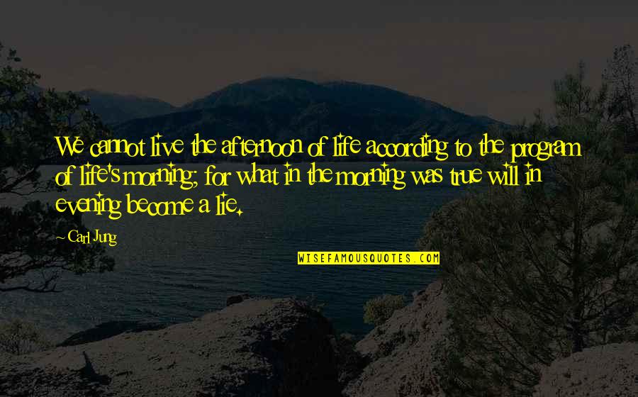 Jung's Quotes By Carl Jung: We cannot live the afternoon of life according