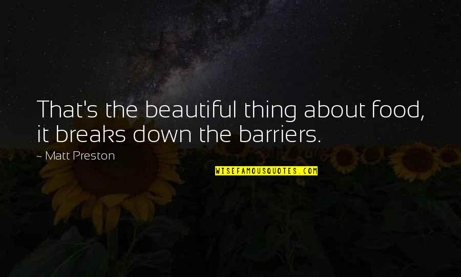 Jungsteinzeit Quotes By Matt Preston: That's the beautiful thing about food, it breaks